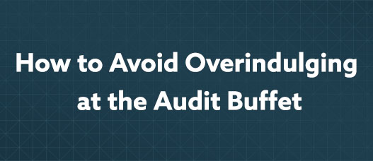 How to Avoid Overindulging at the Audit Buffet