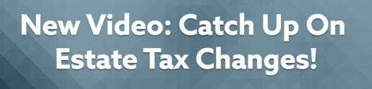 Catch Up On Estate Tax Changes