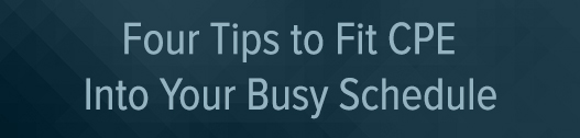 Four Tips to Fit CPE Into Your Busy Schedule