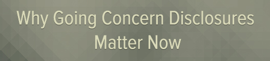 Why Going Concern Disclosures Matter Now