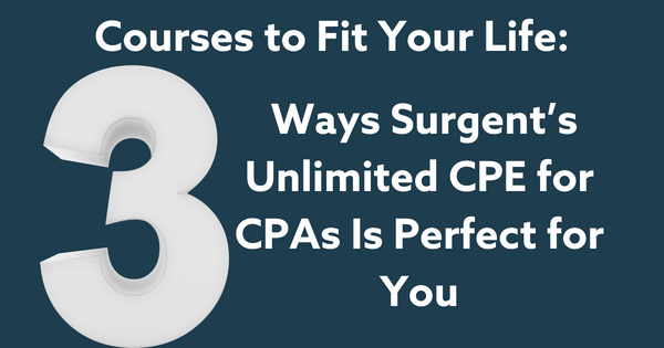 Courses to Fit Your Life: 3 Ways Surgent’s Unlimited CPE for CPAs Is Perfect for You