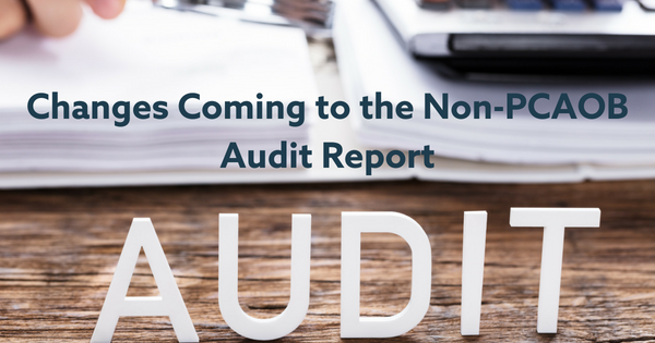 Changes Coming to the Non-PCAOB Audit Report