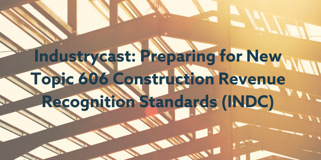 Topic 606 and Construction Revenue: What CPAs Need to Know