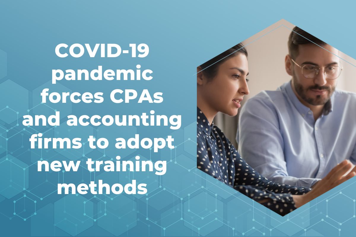 COVID-19 pandemic forces CPAs and accounting firms to adopt new training methods