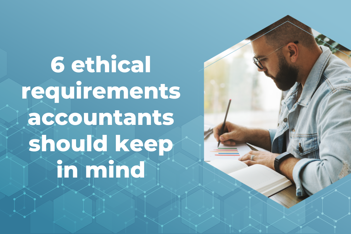 6 ethical requirements accountants should keep in mind