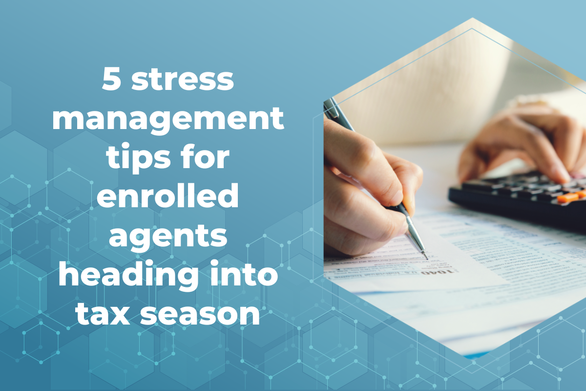 5 stress management tips for enrolled agents heading into tax season