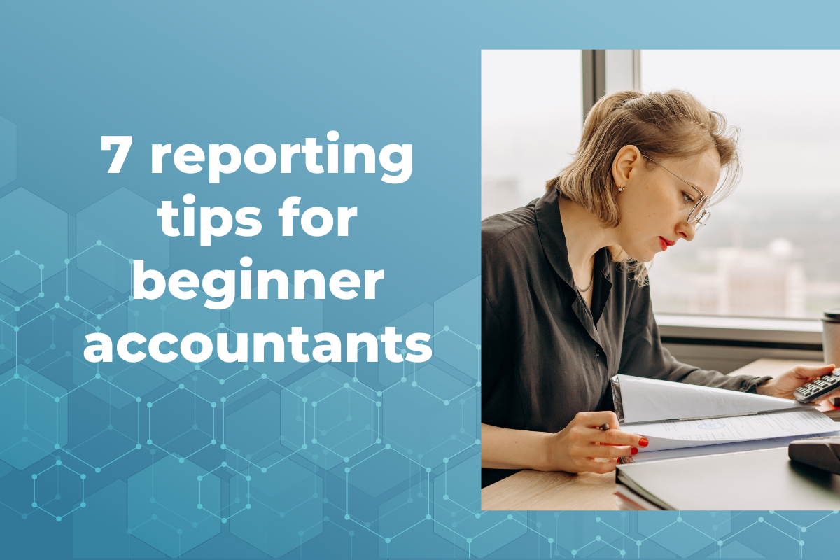 7 reporting tips for beginner accountants