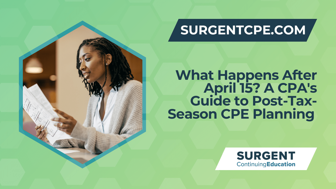 What Happens After April 15? A CPA’s Guide to Post-Tax-Season CPE Planning 